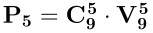 https://latex.codecogs.com/png.image?\dpi{110}\mathbf{P_5}=\mathbf{C_9^5}\cdot\mathbf{V_9^5}